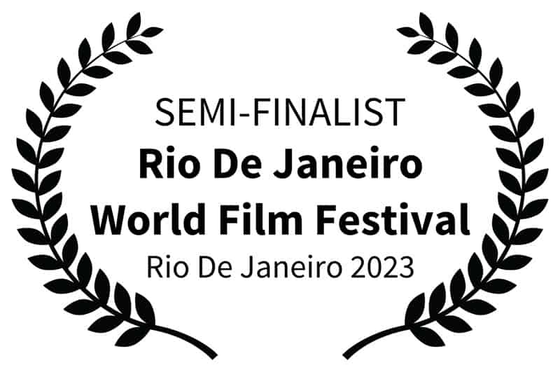 SEMI FINALIST Rio De Janeiro World Film Festival Rio De Janeiro 2023