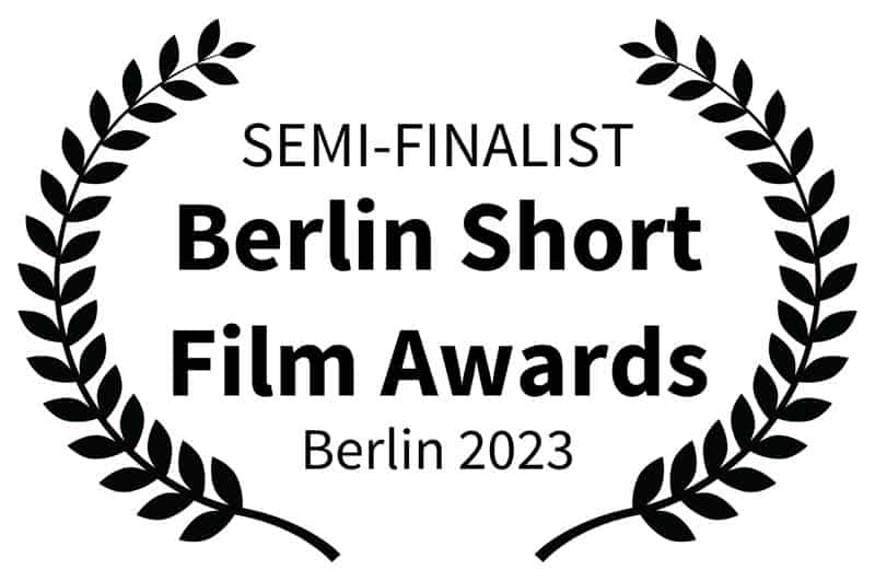 SEMI-FINALIST - Berlin Short Film Awards - Berlin 2023